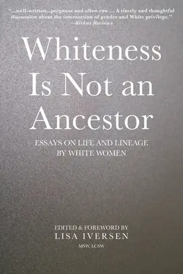 La blancura no es un ancestro: Ensayos sobre la vida y el linaje de mujeres blancas - Whiteness Is Not an Ancestor: Essays on Life and Lineage by white Women