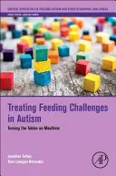 Tratamiento de los problemas de alimentación en el autismo: Dar la vuelta a la tortilla a la hora de comer - Treating Feeding Challenges in Autism: Turning the Tables on Mealtime