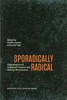 Esporádicamente radicales: etnografías de la violencia organizada y la movilización militante - Sporadically Radical: Ethnographies of Organised Violence and Militant Mobilization