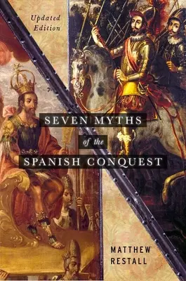 Siete mitos de la conquista española: Edición actualizada - Seven Myths of the Spanish Conquest: Updated Edition