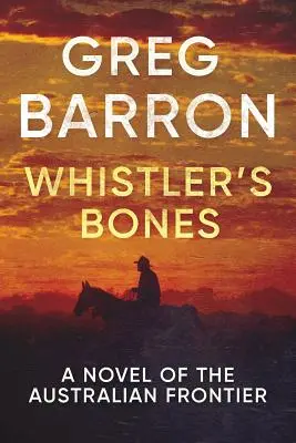 Los huesos de Whistler: Una novela de la frontera australiana - Whistler's Bones: A Novel of the Australian Frontier