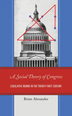 Una teoría social del Congreso: Normas legislativas en el siglo XXI - A Social Theory of Congress: Legislative Norms in the Twenty-First Century