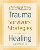 Estrategias de curación para supervivientes de traumas: Un libro de trabajo para ayudarte a crecer, reconstruir y recuperar tu vida - Trauma Survivors' Strategies for Healing: A Workbook to Help You Grow, Rebuild, and Take Back Your Life