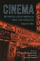 El cine entre América Latina y Los Ángeles: Orígenes a 1960 - Cinema Between Latin America and Los Angeles: Origins to 1960