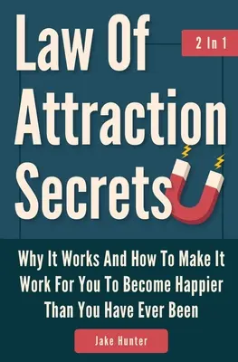 Secretos De La Ley De Atraccion 2 En 1: Por Que Funciona Y Como Hacer Que Trabaje Para Usted Para Ser Mas Feliz De Lo Que Nunca Ha Sido - Law Of Attraction Secrets 2 In 1: Why It Works And How To Make It Work For You To Become Happier Than You Have Ever Been