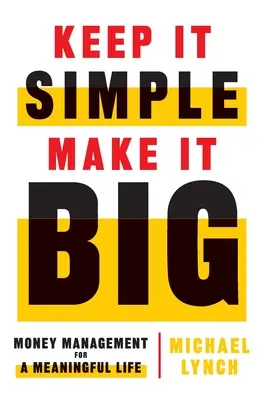 Keep It Simple, Make It Big: Gestión del dinero para una vida plena - Keep It Simple, Make It Big: Money Management for a Meaningful Life