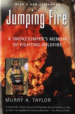 Saltando el fuego: Las memorias de un saltador de incendios forestales - Jumping Fire: A Smokejumper's Memoir of Fighting Wildfire