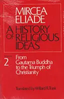 Historia de las ideas religiosas, volumen 2: De Gautama Buda al triunfo del cristianismo - History of Religious Ideas, Volume 2: From Gautama Buddha to the Triumph of Christianity