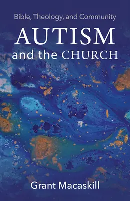 El autismo y la Iglesia: Biblia, teología y comunidad - Autism and the Church: Bible, Theology, and Community