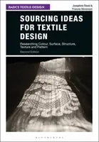 Búsqueda de ideas para el diseño textil: Investigación del color, la superficie, la estructura, la textura y el dibujo - Sourcing Ideas for Textile Design: Researching Colour, Surface, Structure, Texture and Pattern