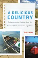 Un país delicioso: Redescubrir las Carolinas siguiendo la ruta de la expedición de John Lawson en 1700 - A Delicious Country: Rediscovering the Carolinas Along the Route of John Lawson's 1700 Expedition