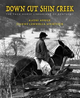 Down Cut Shin Creek: Los bibliotecarios de caballos de carga de Kentucky - Down Cut Shin Creek: The Pack Horse Librarians of Kentucky