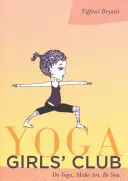 Yoga Girls' Club: Haz yoga, crea arte, sé tú mismo - Yoga Girls' Club: Do Yoga, Make Art, Be You