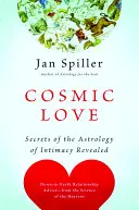 Amor Cósmico: Los secretos de la astrología de la intimidad revelados - Cosmic Love: Secrets of the Astrology of Intimacy Revealed