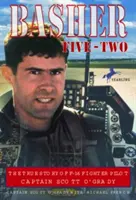 Basher Five-Two: La verdadera historia del capitán Scott O'Grady, piloto de un caza F-16 - Basher Five-Two: The True Story of F-16 Fighter Pilot Captain Scott O'Grady