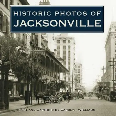 Fotos históricas de Jacksonville - Historic Photos of Jacksonville