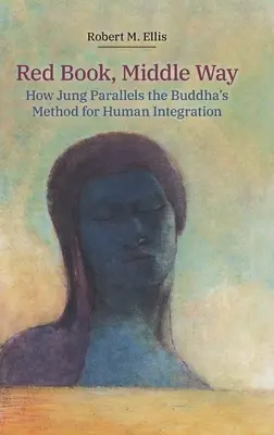 Libro Rojo, Camino Medio: Paralelismo entre Jung y el método búdico de integración humana - Red Book, Middle Way: How Jung Parallels the Buddha's Method for Human Integration