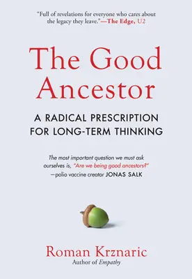 El buen antepasado: Una receta radical para pensar a largo plazo - The Good Ancestor: A Radical Prescription for Long-Term Thinking