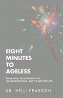 Ocho minutos para no envejecer: El manual sobre la madurez que nunca has leído, pero no es demasiado tarde - Eight Minutes to Ageless: The Manual on Maturing That You've Never Read-But It's Not Too Late