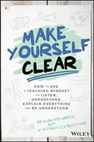 Aclárate: Cómo utilizar una mentalidad docente para escuchar, comprender, explicarlo todo y ser comprendido - Make Yourself Clear: How to Use a Teaching Mindset to Listen, Understand, Explain Everything, and Be Understood