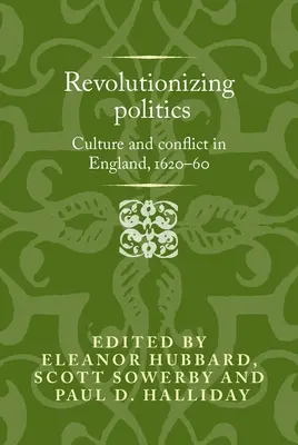 Revolucionando la política: Cultura y conflicto en Inglaterra, 1620-60 - Revolutionising Politics: Culture and Conflict in England, 1620-60