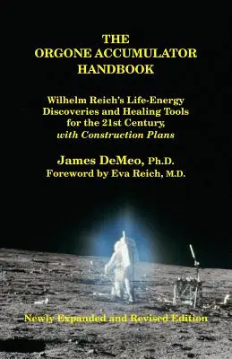 Manual del Acumulador de Orgon: La Energía Vital de Wilhelm Reich Descubrimientos y Herramientas de Curación Para El Siglo XXI Con Planos Para Su Construcción - The Orgone Accumulator Handbook: Wilhelm Reich's Life-Energy Discoveries and Healing Tools for the 21st Century, with Construction Plans