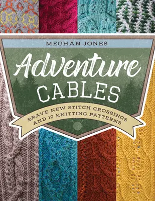 Adventure Cables: Brave New Stitch Crossings y 19 patrones de punto - Adventure Cables: Brave New Stitch Crossings and 19 Knitting Patterns