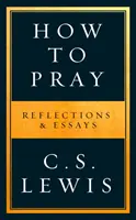 Cómo rezar - Reflexiones y ensayos - How to Pray - Reflections & Essays