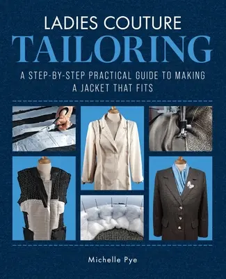 Sastrería de alta costura para señoras: Guía práctica paso a paso para confeccionar una chaqueta a medida - Ladies Couture Tailoring: A Step-By-Step Practical Guide to Making a Jacket That Fits