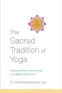 La Sagrada Tradición del Yoga: Filosofía, Ética y Prácticas para una Vida Espiritual Moderna - The Sacred Tradition of Yoga: Philosophy, Ethics, and Practices for a Modern Spiritual Life