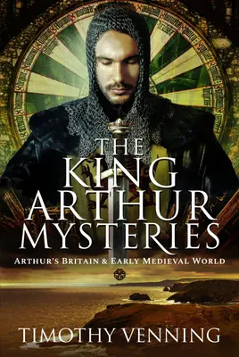 Los misterios del Rey Arturo: La Gran Bretaña de Arturo y el mundo altomedieval - The King Arthur Mysteries: Arthur's Britain and Early Medieval World