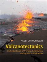 Volcanotectónica: Comprensión de la estructura, deformación y dinámica de los volcanes - Volcanotectonics: Understanding the Structure, Deformation and Dynamics of Volcanoes