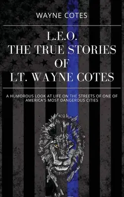 L.E.O: Las verdaderas historias del teniente Wayne Cotes - L.E.O.: The True Stories of LT Wayne Cotes