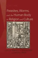 Parásitos, gusanos y el cuerpo humano en la religión y la cultura - Parasites, Worms, and the Human Body in Religion and Culture