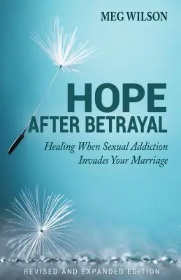 Esperanza después de la traición: Cuando la adicción sexual invade tu matrimonio - Hope After Betrayal: When Sexual Addiction Invades Your Marriage