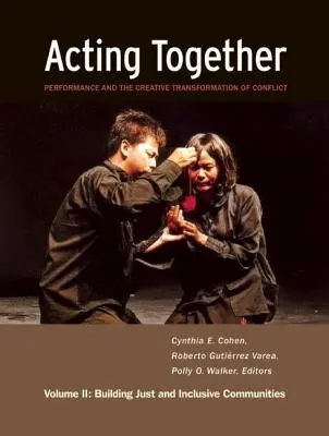 Actuar juntos II: Actuación y transformación creativa de conflictos: Construir comunidades justas e inclusivas - Acting Together II: Performance and the Creative Transformation of Conflict: Building Just and Inclusive Communities