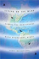 Vivir del viento: A través del hemisferio con las aves migratorias - Living on the Wind: Across the Hemisphere with Migratory Birds