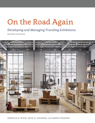 On the Road Again: Desarrollo y gestión de exposiciones itinerantes, segunda edición - On the Road Again: Developing and Managing Traveling Exhibitions, Second Edition