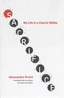 Sacrificio: Mi vida en una milicia fascista - Sacrifice: My Life in a Fascist Militia