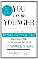 Usted puede ser más joven: Utiliza el poder de tu mente para parecer y sentirte 10 años más joven en 10 sencillos pasos - You Can Be Younger: Use the Power of Your Mind to Look and Feel 10 Years Younger in 10 Simple Steps
