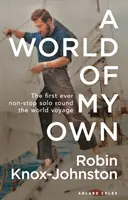 Un mundo propio: La primera vuelta al mundo en solitario y sin escalas de la historia - A World of My Own: The First Ever Non-Stop Solo Round the World Voyage