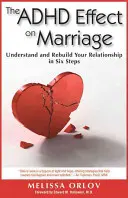 El efecto del TDAH en el matrimonio: Comprende y reconstruye tu relación en seis pasos - The ADHD Effect on Marriage: Understand and Rebuild Your Relationship in Six Steps