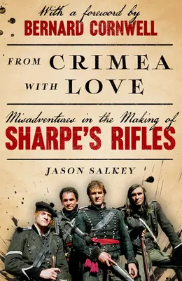 De Crimea con amor: Desventuras en la creación de Sharpe's Rifles - From Crimea with Love: Misadventures in the Making of Sharpe's Rifles