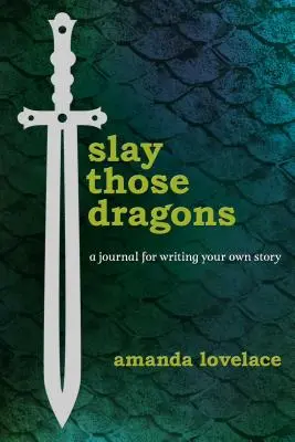 Slay Those Dragons: Un diario para escribir tu propia historia - Slay Those Dragons: A Journal for Writing Your Own Story