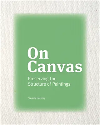 Sobre el lienzo: Conservar la estructura de los cuadros - On Canvas: Preserving the Structure of Paintings