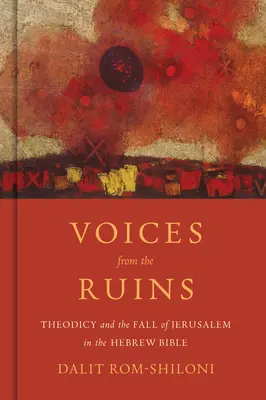 Voices from the Ruins: La teodicea y la caída de Jerusalén en la Biblia hebrea - Voices from the Ruins: Theodicy and the Fall of Jerusalem in the Hebrew Bible