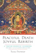 Muerte pacífica, renacimiento gozoso: Una guía budista tibetana [con audio descargable]. - Peaceful Death, Joyful Rebirth: A Tibetan Buddhist Guidebook [With Downloadable Audio]