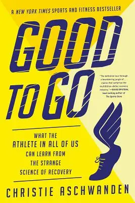 Good to Go: Lo que el atleta que todos llevamos dentro puede aprender de la extraña ciencia de la recuperación - Good to Go: What the Athlete in All of Us Can Learn from the Strange Science of Recovery