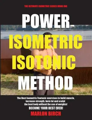 Método Isométrico Isotónico de Potencia: Los Mejores Ejercicios Isométricos Isotónicos para Construir Músculo y Desgarrarse - Power Isometric Isotonic Method: The Best Isometric Isotonic exercises to build muscle and get ripped