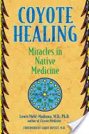 La curación del coyote: Milagros en la medicina nativa - Coyote Healing: Miracles in Native Medicine